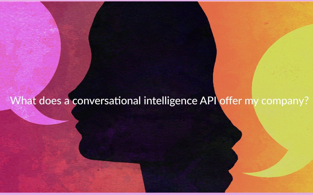What Does a Conversational Intelligence API Offer My Company?