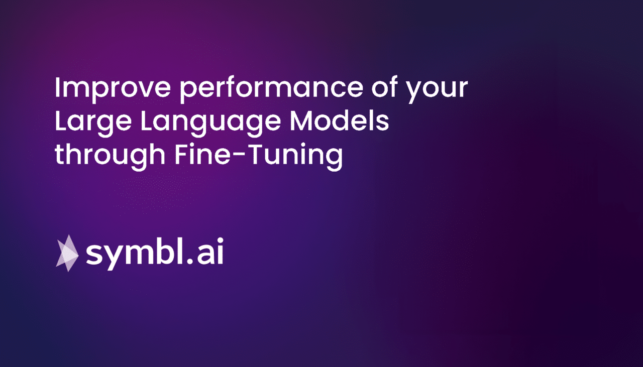 Improve performance of your Large Language Models through Fine-Tuning - Symbl.ai