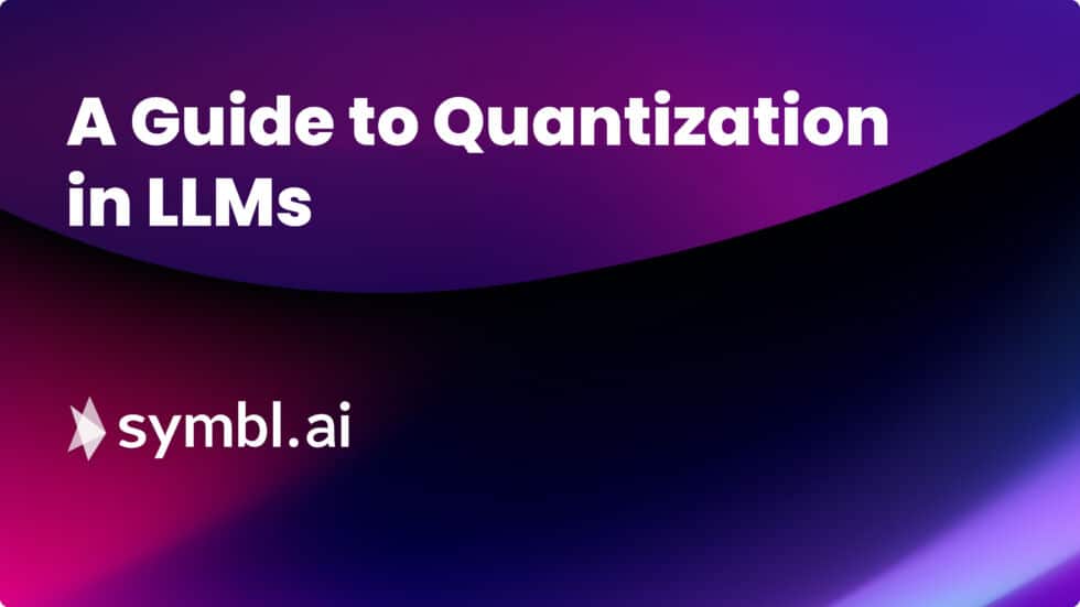 A Guide To Quantization In LLMs | Symbl.ai