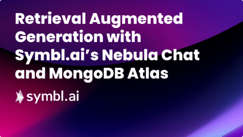 Retrieval Augmented Generation with Symbl.ai’s Nebula Chat and MongoDB Atlas