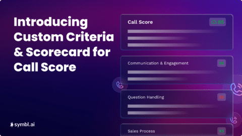 Introducing ‘Custom Criteria’ & ‘Scorecard’ for Call Score API | Symbl.ai